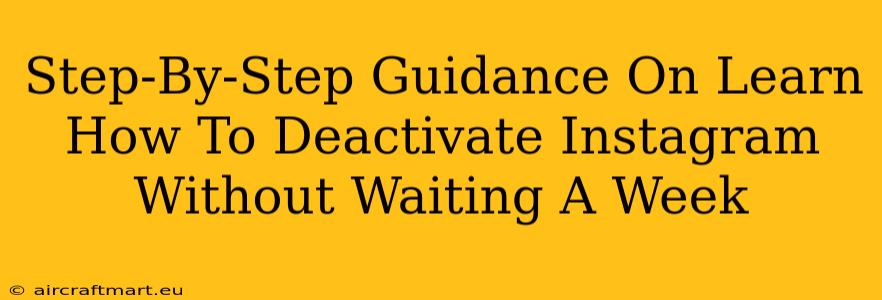 Step-By-Step Guidance On Learn How To Deactivate Instagram Without Waiting A Week