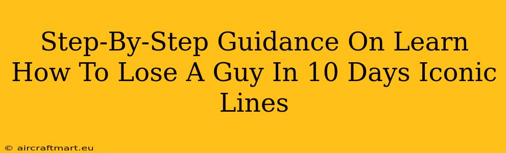 Step-By-Step Guidance On Learn How To Lose A Guy In 10 Days Iconic Lines