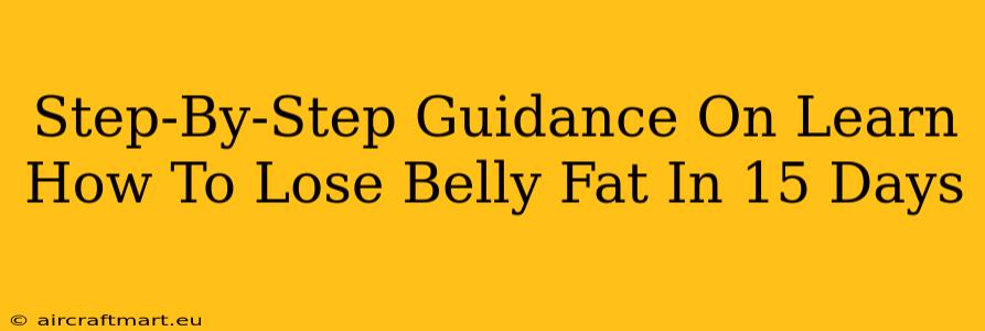 Step-By-Step Guidance On Learn How To Lose Belly Fat In 15 Days