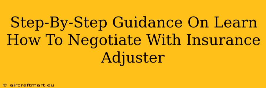 Step-By-Step Guidance On Learn How To Negotiate With Insurance Adjuster