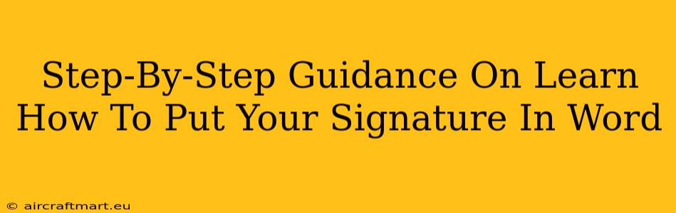 Step-By-Step Guidance On Learn How To Put Your Signature In Word