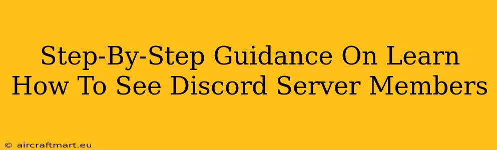 Step-By-Step Guidance On Learn How To See Discord Server Members