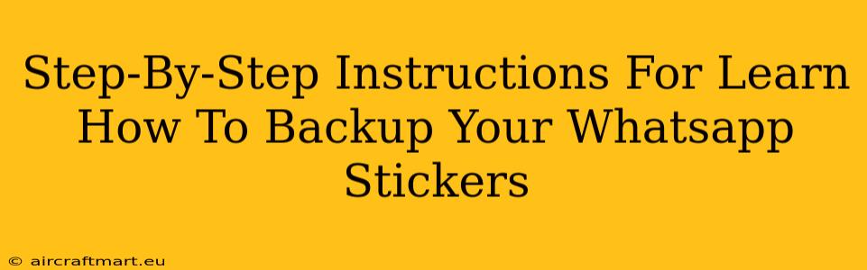 Step-By-Step Instructions For Learn How To Backup Your Whatsapp Stickers