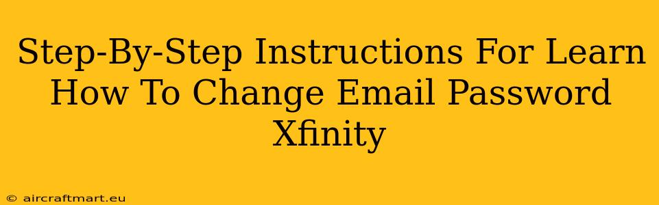 Step-By-Step Instructions For Learn How To Change Email Password Xfinity