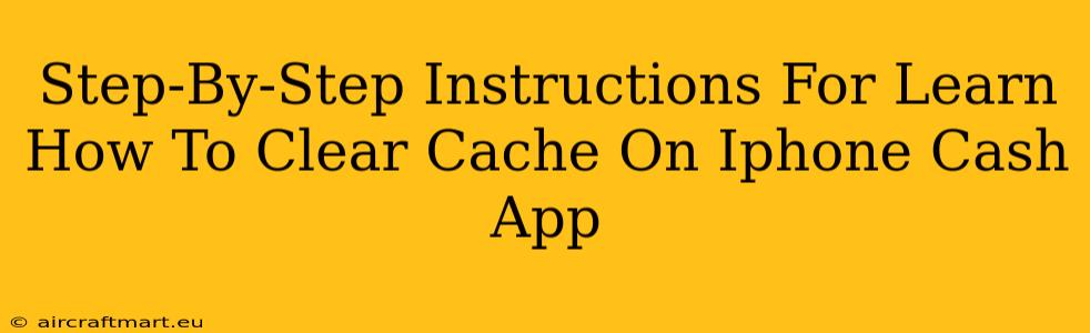 Step-By-Step Instructions For Learn How To Clear Cache On Iphone Cash App