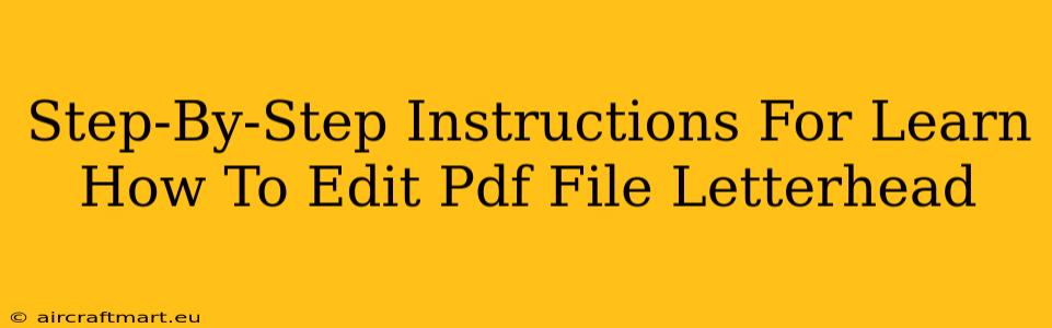 Step-By-Step Instructions For Learn How To Edit Pdf File Letterhead