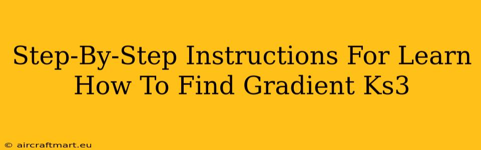 Step-By-Step Instructions For Learn How To Find Gradient Ks3