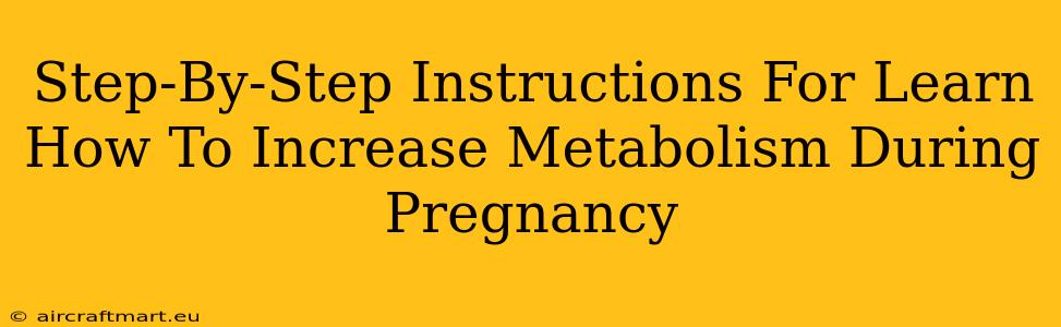 Step-By-Step Instructions For Learn How To Increase Metabolism During Pregnancy