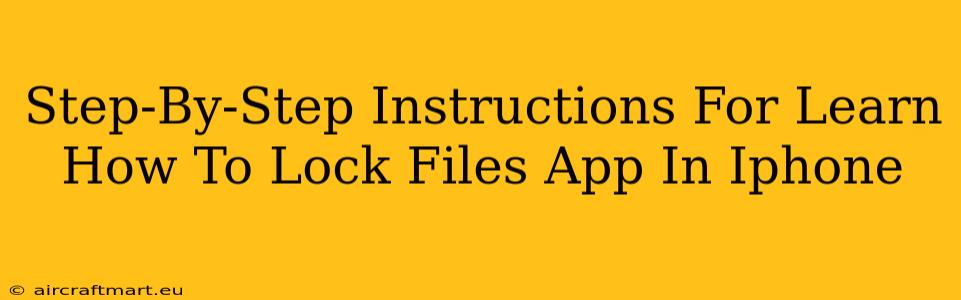 Step-By-Step Instructions For Learn How To Lock Files App In Iphone