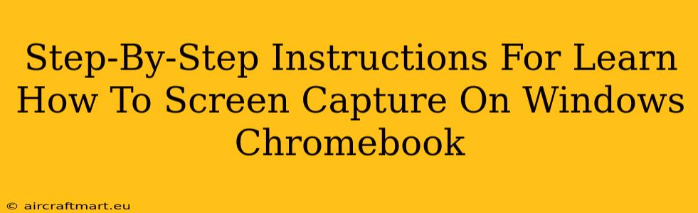 Step-By-Step Instructions For Learn How To Screen Capture On Windows Chromebook