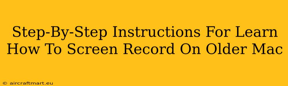 Step-By-Step Instructions For Learn How To Screen Record On Older Mac