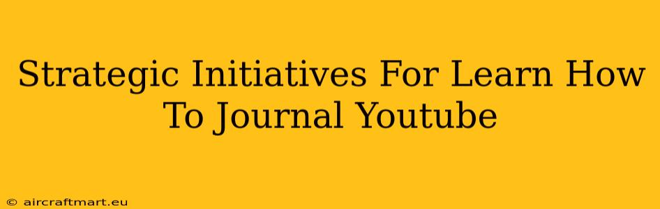 Strategic Initiatives For Learn How To Journal Youtube