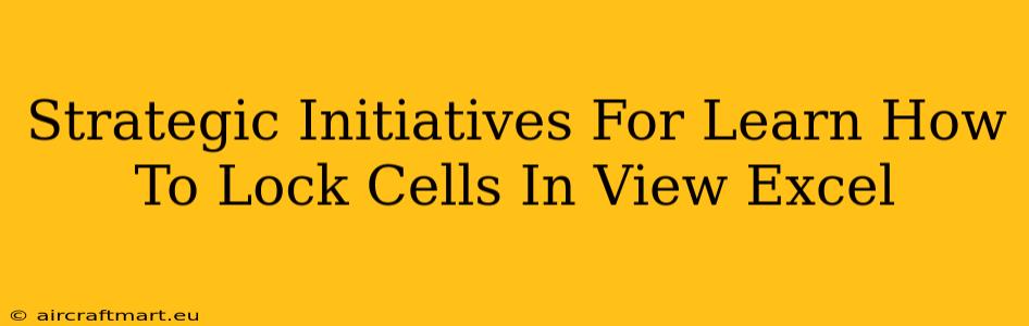 Strategic Initiatives For Learn How To Lock Cells In View Excel