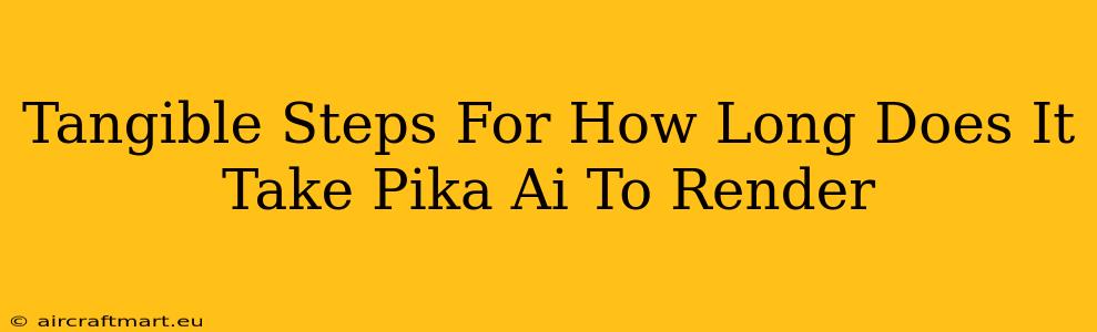 Tangible Steps For How Long Does It Take Pika Ai To Render