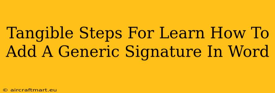 Tangible Steps For Learn How To Add A Generic Signature In Word