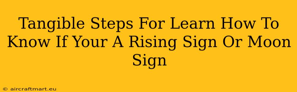 Tangible Steps For Learn How To Know If Your A Rising Sign Or Moon Sign