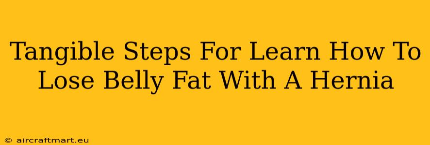 Tangible Steps For Learn How To Lose Belly Fat With A Hernia