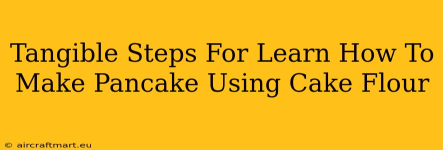 Tangible Steps For Learn How To Make Pancake Using Cake Flour