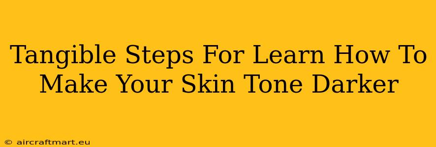 Tangible Steps For Learn How To Make Your Skin Tone Darker