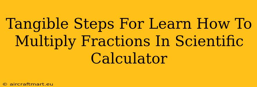 Tangible Steps For Learn How To Multiply Fractions In Scientific Calculator