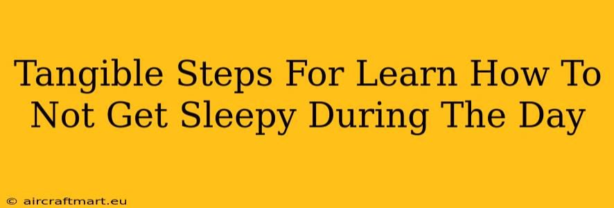 Tangible Steps For Learn How To Not Get Sleepy During The Day