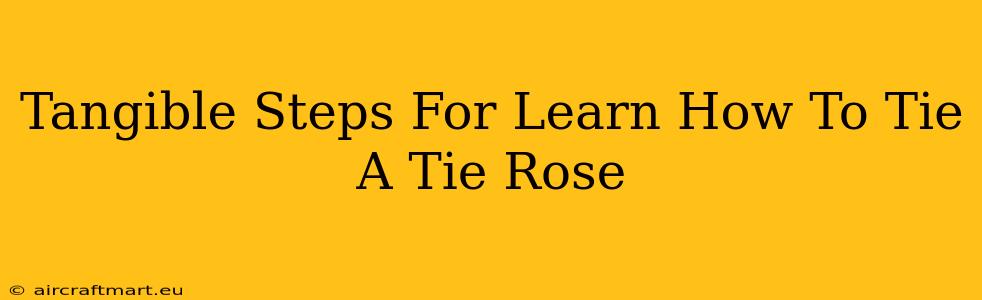 Tangible Steps For Learn How To Tie A Tie Rose