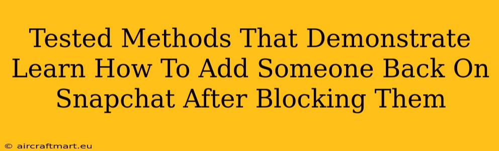 Tested Methods That Demonstrate Learn How To Add Someone Back On Snapchat After Blocking Them