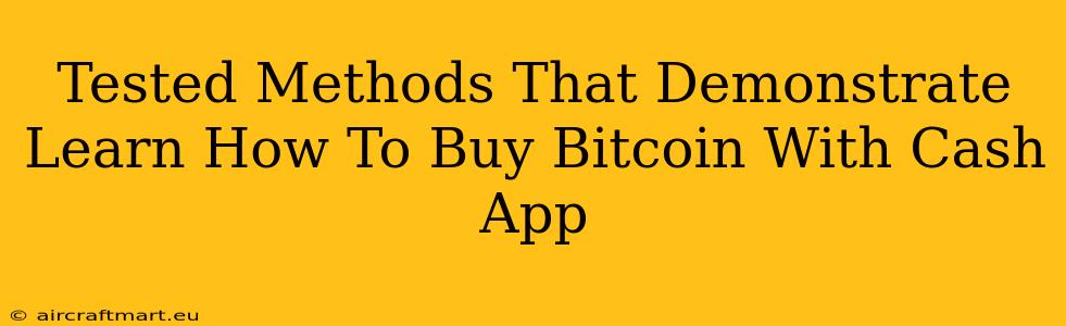 Tested Methods That Demonstrate Learn How To Buy Bitcoin With Cash App