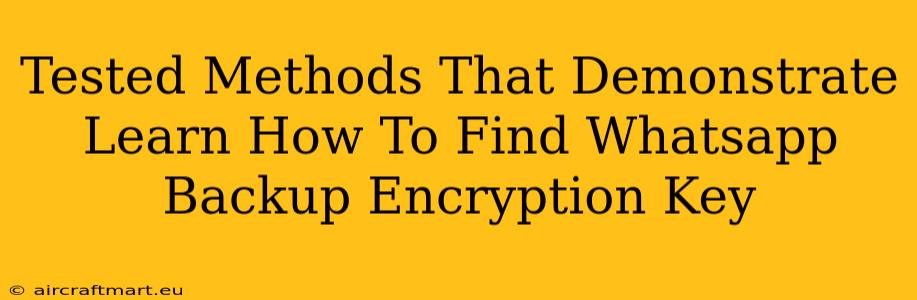 Tested Methods That Demonstrate Learn How To Find Whatsapp Backup Encryption Key