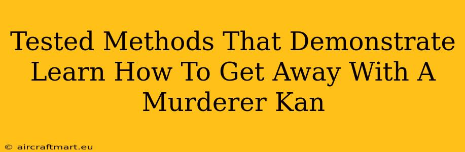 Tested Methods That Demonstrate Learn How To Get Away With A Murderer Kan