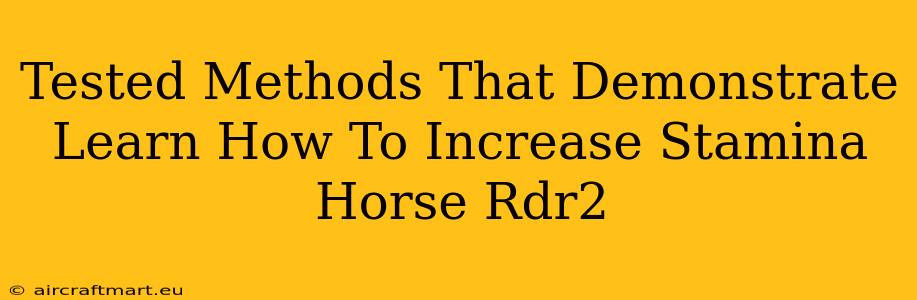 Tested Methods That Demonstrate Learn How To Increase Stamina Horse Rdr2