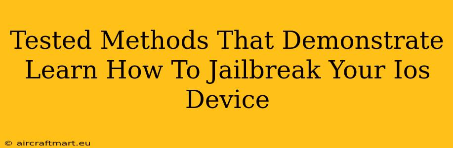 Tested Methods That Demonstrate Learn How To Jailbreak Your Ios Device