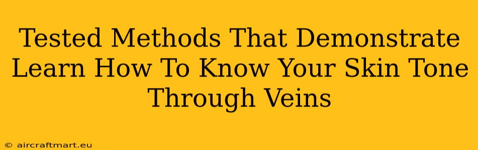 Tested Methods That Demonstrate Learn How To Know Your Skin Tone Through Veins