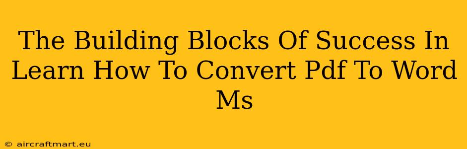 The Building Blocks Of Success In Learn How To Convert Pdf To Word Ms