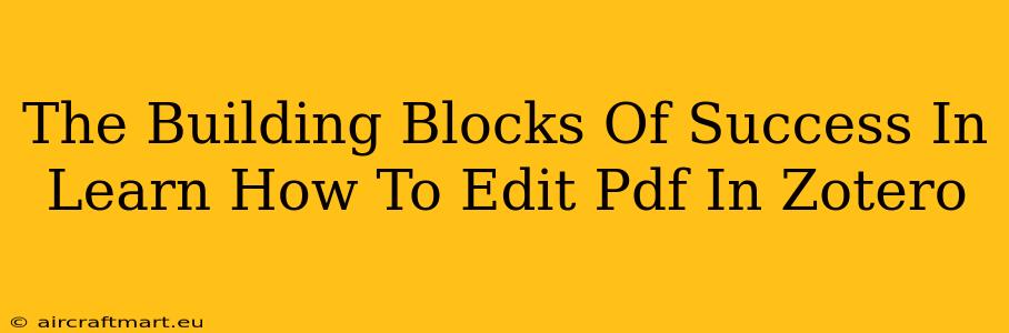 The Building Blocks Of Success In Learn How To Edit Pdf In Zotero