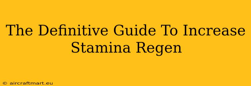 The Definitive Guide To Increase Stamina Regen