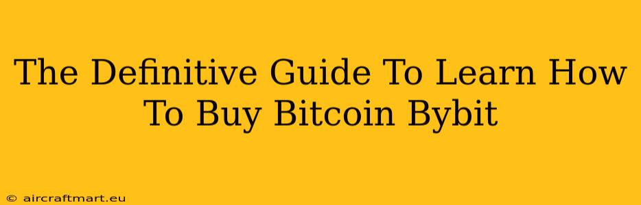 The Definitive Guide To Learn How To Buy Bitcoin Bybit