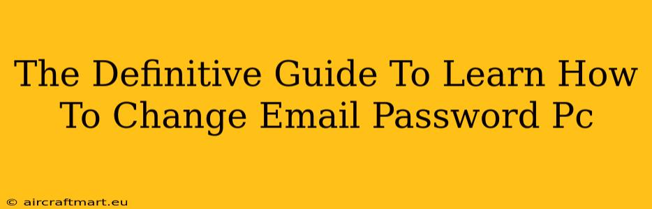 The Definitive Guide To Learn How To Change Email Password Pc