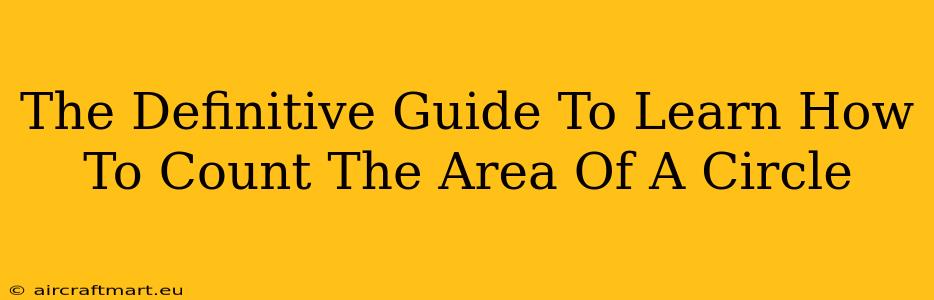 The Definitive Guide To Learn How To Count The Area Of A Circle