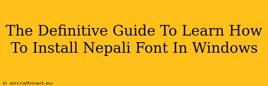 The Definitive Guide To Learn How To Install Nepali Font In Windows