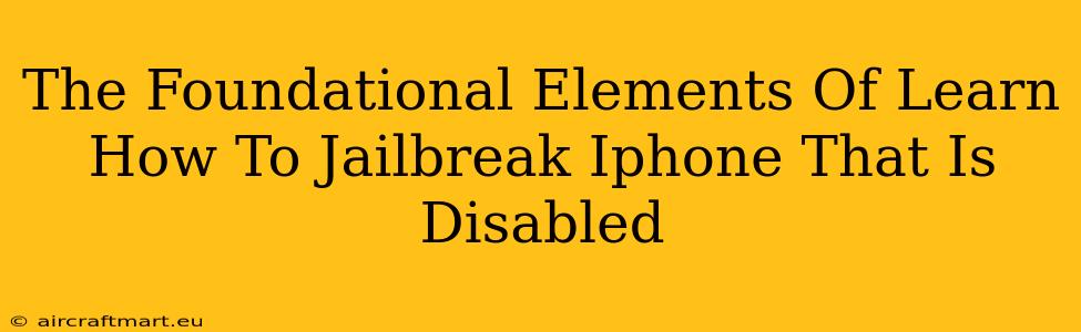 The Foundational Elements Of Learn How To Jailbreak Iphone That Is Disabled