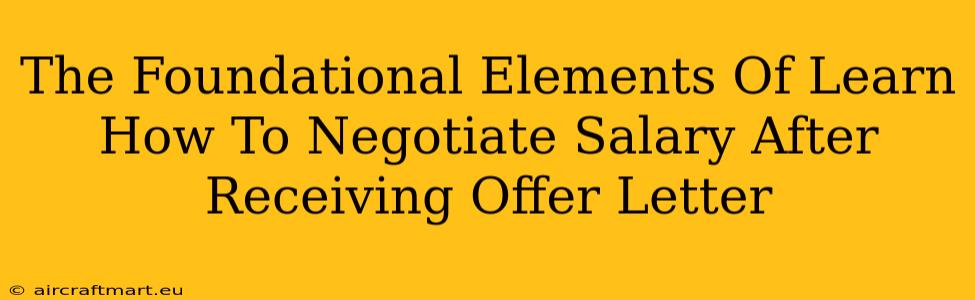 The Foundational Elements Of Learn How To Negotiate Salary After Receiving Offer Letter