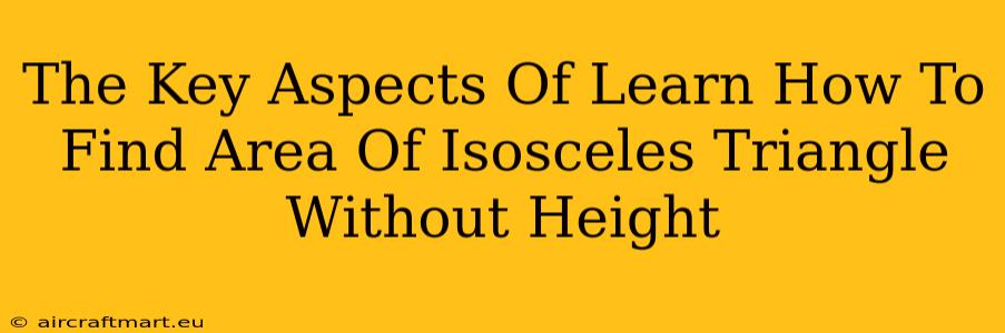 The Key Aspects Of Learn How To Find Area Of Isosceles Triangle Without Height