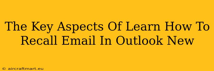 The Key Aspects Of Learn How To Recall Email In Outlook New