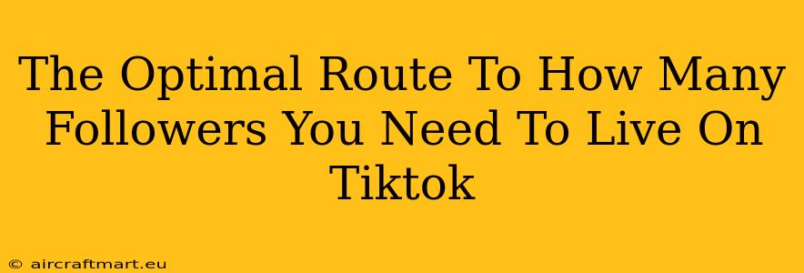 The Optimal Route To How Many Followers You Need To Live On Tiktok