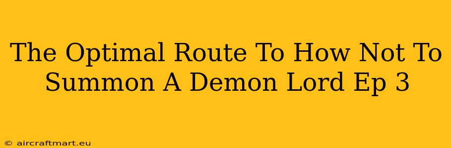 The Optimal Route To How Not To Summon A Demon Lord Ep 3