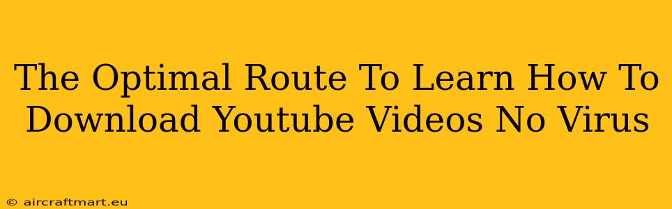 The Optimal Route To Learn How To Download Youtube Videos No Virus