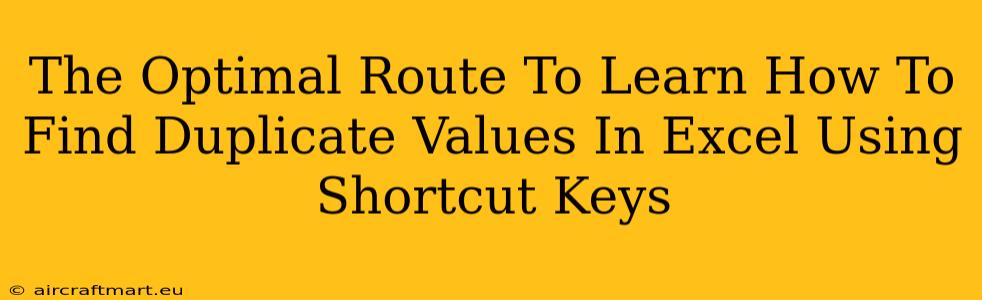 The Optimal Route To Learn How To Find Duplicate Values In Excel Using Shortcut Keys