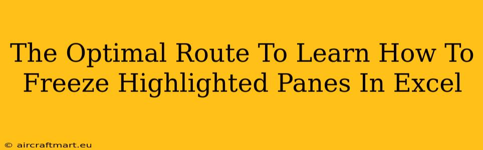 The Optimal Route To Learn How To Freeze Highlighted Panes In Excel