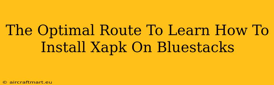 The Optimal Route To Learn How To Install Xapk On Bluestacks